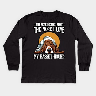 Basset Hound - The More People I Meet Basset Kids Long Sleeve T-Shirt